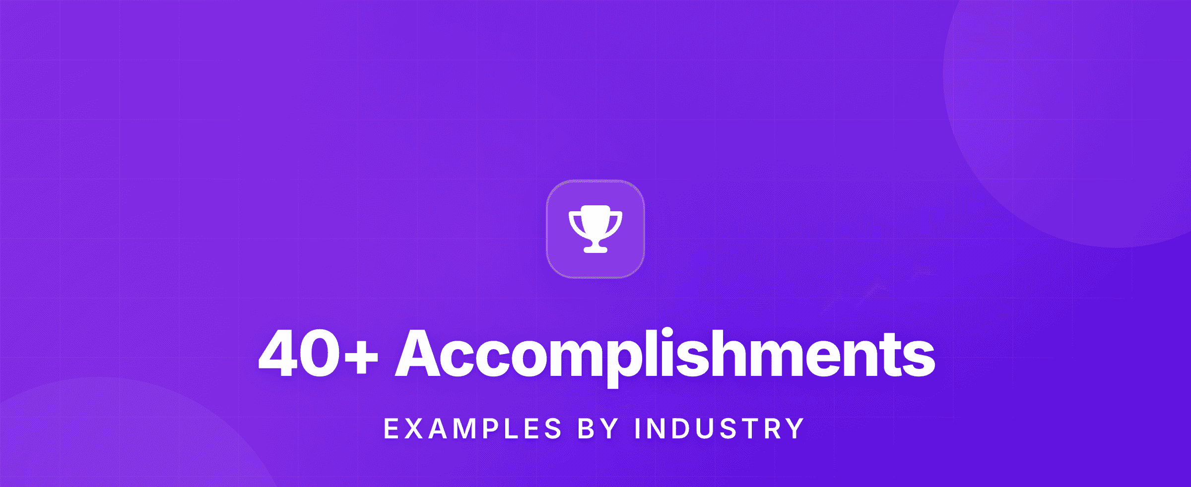 40+ Resume Accomplishments Examples That Land Interviews [By Industry]