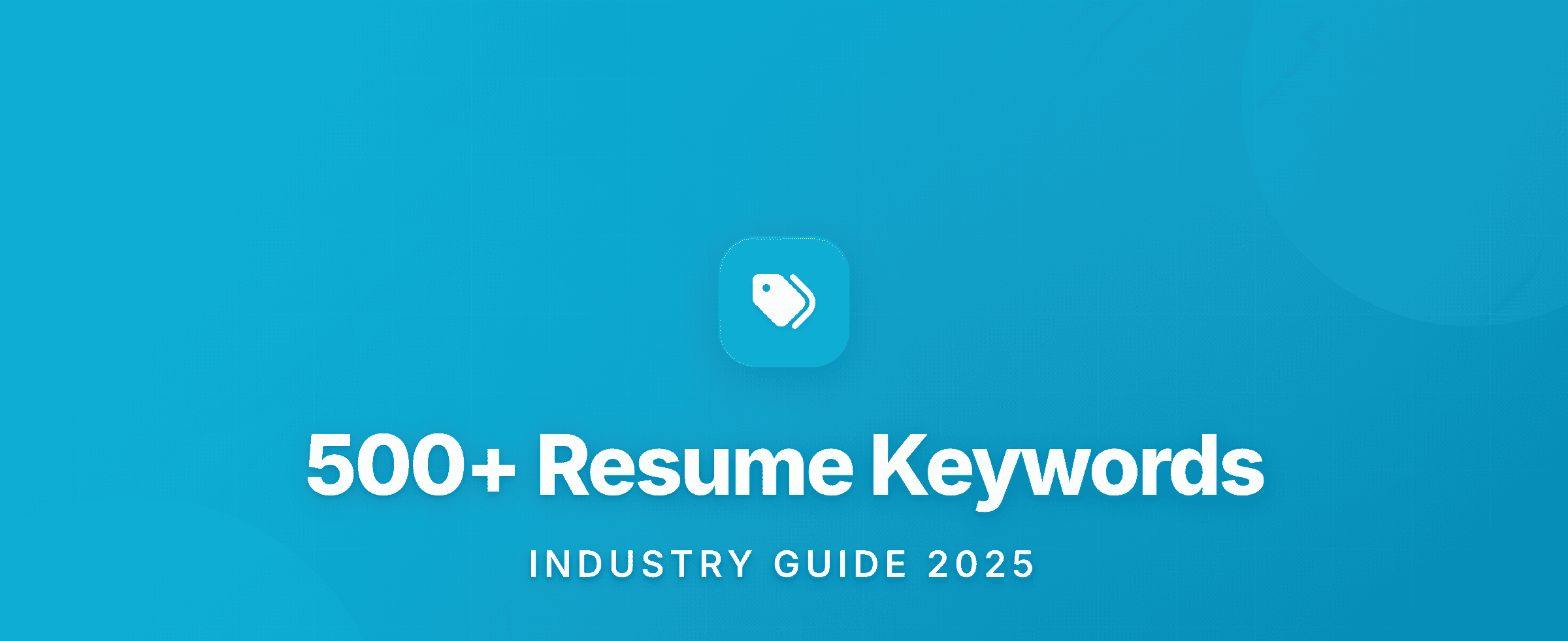 500+ Resume Keywords by Industry (2025): Examples That Beat ATS
